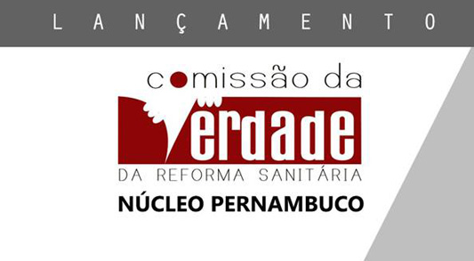 Convite de lançamento da Comissão da Verdade da Reforma Sanitária - Núcleo Pernambuco