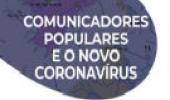 Comunicadores populares e o novo coronavírus