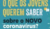 O que os jovens querem saber sobre o novo coronavírus?