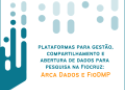 Imagem com referência à logo do Arca Dados e texto: Plataformas para gestão, compartilhamento e abertura de dados para pesquisa na Fiocruz: Arca Dados e FioDMP