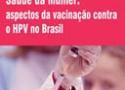 Saúde da mulher: aspectos da vacinação contra a HPV no Brasil