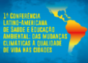 1ª Conferência Latino-Americana de Saúde e Educação Ambiental: das mudanças climáticas à qualidade de vida nas cidades