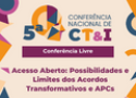 Conferência Livre Acesso Aberto: Possibilidades e Limites dos Acordos Transformativos e APCs 