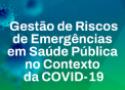 Gestão de risco de emergências em saúde pública no contexto da Covid-19