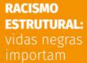 Racismo estrutural: vidas negras importam