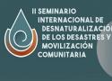 2º Seminário Internacional de Desnaturalização dos Desastres e Mobilização Comunitária: crises ampliadas, redes e resistências
