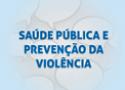 Saúde pública e prevenção da violência