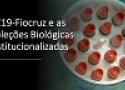 Confira o vídeo de apresentação do BC19-Fiocruz e as Coleções Biológicas institucionalizadas