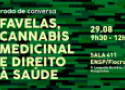 Roda de conversa "Favelas, Cannabis Medicinal e direito à saúde" será realizada no dia 29 de agosto de 2023, de 9h30 às 12h, na sala 411 da Escola Nacional de Saúde Pública Sérgio Arouca (ENSP/Fiocruz) - Rua Leopoldo Bulhões, 1480 - Manguinhos