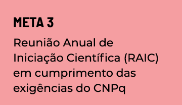 Meta 3 Reunião Anual de Iniciação Científica (RAIC) em cumprimento das exigências do CNPq